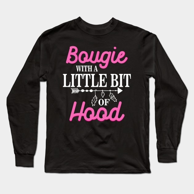 Bougie With A Little Bit Of Hood Melanin Black Girl Magic Shirt for Women Pride - Gifts Black History Long Sleeve T-Shirt by Otis Patrick